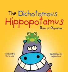 Image for The Dichotomous Hippopotamus : Book of Opposites