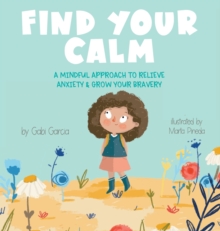 Image for Find Your Calm : A Mindful Approach to Relieve Anxiety and Grow Your Br