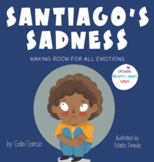 Santiago’s Sadness: Making room for all emotions