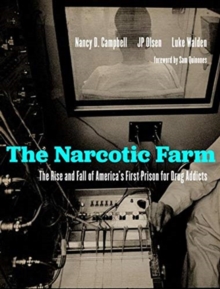 The Narcotic Farm: The Rise and Fall of America’s First Prison for Drug Addicts