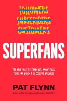 Superfans: The Easy Way to Stand Out, Grow Your Tribe, and Build a Successful Business