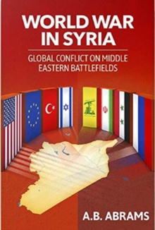 World War in Syria: Global Conflict on Middle Eastern Battlefields