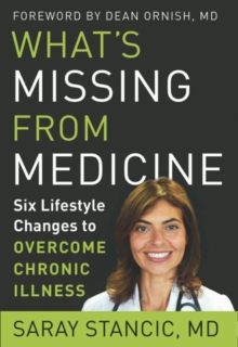 What’S Missing from Medicine: Six Lifestyle Changes to Overcome Chronic Illness