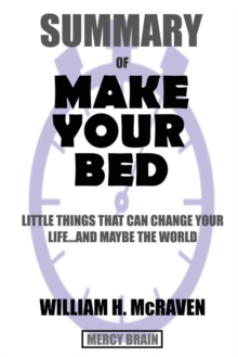 Image for Summary Of Make Your Bed : Little Things That Can Change Your Life...And Maybe the World by William H. McRaven