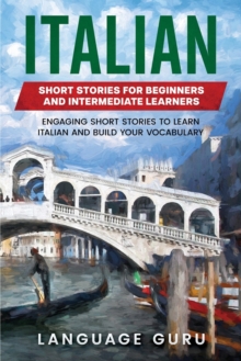 Image for Italian Short Stories for Beginners and Intermediate Learners : Engaging Short Stories to Learn Italian and Build Your Vocabulary
