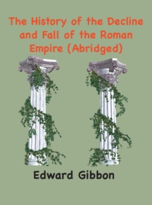 Image for The History of the Decline and Fall of the Roman Empire : (Abridged, annotated)