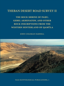 Image for Theban Desert Road Survey II: The Rock Shrine of Pahu, Gebel Akhenaton, and Other Rock Inscriptions from the Western Hinterland of Qamula
