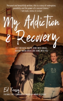 Image for My Addiction & Recovery: Just Because You're Done With Drugs Doesn't Mean Drugs Are Done With You