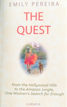 The Quest: From The Hollywood Hills to the Amazon Jungle, One Woman’s Search for Enough