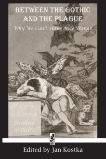 Image for Between the Gothic and the Plague : Why we can't have nice things