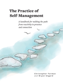 Image for The Practice of Self-Management : A Handbook for Walking the Path from Reactivity to Presence and Connection
