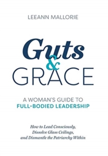 Guts and Grace: A Woman’s Guide to Full-Bodied Leadership