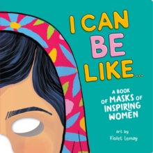 Image for I Can Be Like . . . A Book of Masks of Inspiring Women