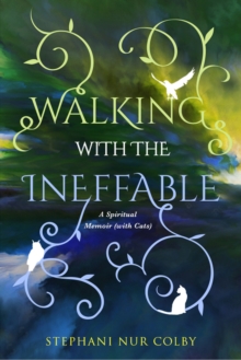 Image for Walking with the Ineffable: A Spiritual Memoir (with Cats)