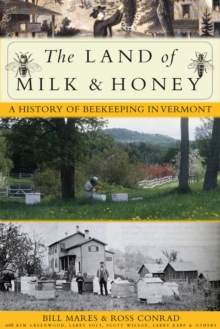 Image for The Land of Milk and Honey : A History of Beekeeping in Vermont