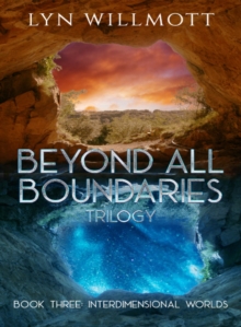 Beyond All Boundaries Trilogy – Book Three: Interdimensional Worlds