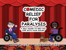 Image for Comedic Relief for Paralysis : A Silly Guide to Help You Cope with Your Injury