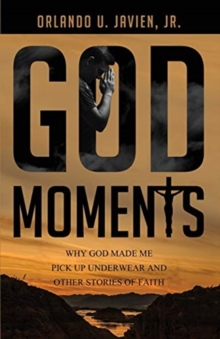Image for God Moments : Why God Made Me Pick Up Underwear and Other Stories of Faith