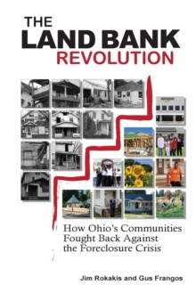 Image for The Land Bank Revolution : How Ohio's Communities Fought Back Against the Foreclosure Crisis