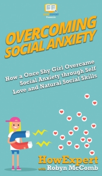 Image for Overcoming Social Anxiety : How a Once Shy Girl Overcame Social Anxiety through Self Love and Natural Social Skills