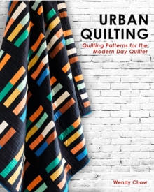 Urban Quilting: Quilt Patterns for the Modern-Day Home
