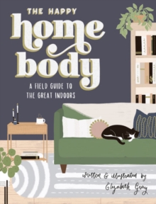 Image for The Happy Homebody : A Field Guide to the Great Indoors