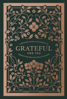 Grateful for You: A Gratitude Journal for Parents to Preserve Memories and Special Moments