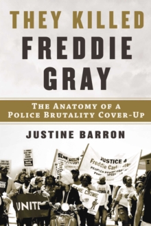 Image for They killed Freddie Gray  : the anatomy of a police brutality cover-up
