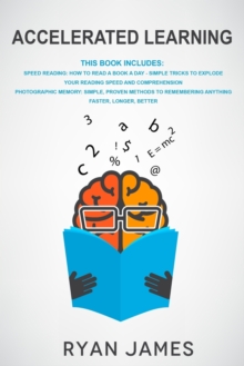 Image for Accelerated Learning : 2 Manuscripts: Speed Reading-How to Read a Book a Day, Photographic Memory-Simple, Proven Methods to Remembering Anything Faster