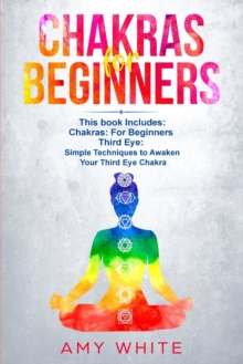 Image for Chakras & The Third Eye : 2 Books in 1 - How to Balance Your Chakras and Awaken Your Third Eye With Guided Meditation, Kundalini, and Hypnosis