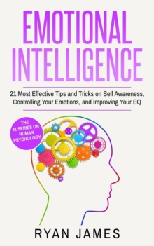 Image for Emotional Intelligence : 21 Most Effective Tips and Tricks on Self Awareness, Controlling Your Emotions, and Improving Your EQ (Emotional Intelligence Series) (Volume 5)