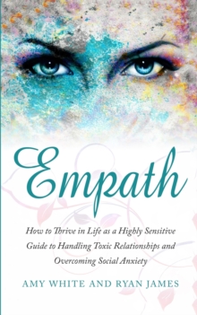 Image for Empath : How to Thrive in Life as a Highly Sensitive - Guide to Handling Toxic Relationships and Overcoming Social Anxiety (Empath Series) (Volume 3)
