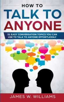 Image for How To Talk To Anyone : 51 Easy Conversation Topics You Can Use to Talk to Anyone Effortlessly