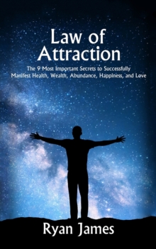 Image for Law of Attraction : The 9 Most Important Secrets to Successfully Manifest Health, Wealth, Abundance, Happiness and Love