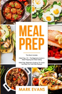 Image for Meal Prep : 2 Manuscripts - Beginner's Guide to 70+ Quick and Easy Low Carb Keto Recipes to Burn Fat and Lose Weight Fast & Meal Prep 101: The Beginner's Guide to Meal Prepping and Clean Eating