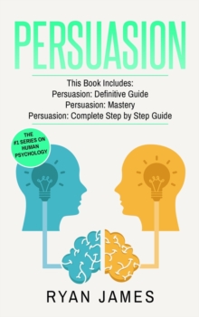 Image for Persuasion : 3 Manuscripts - Persuasion Definitive Guide, Persuasion Mastery, Persuasion Complete Step by Step Guide (Persuasion Series) (Volume 4)