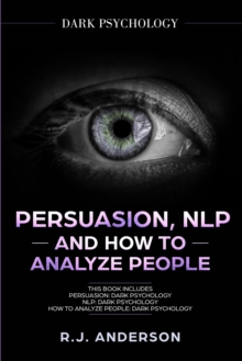 Image for Persuasion, NLP, and How to Analyze People : Dark Psychology 3 Manuscripts - Secret Techniques To Analyze and Influence Anyone Using Body Language, Covert Persuasion, Manipulation, and Dark NLP