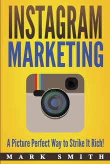 Image for Instagram Marketing : A Picture Perfect Way to Strike It Rich!