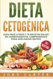 Image for Dieta Cetogenica : Guia Paso a Paso y 70 Recetas Bajas en Carbohidratos, Comprobadas para Adelgazar Rapido (Libro en Espanol/Ketogenic Diet Book Spanish Version)