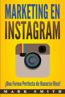 Image for Marketing en Instagram : !Una Forma Perfecta de Hacerse Rico! (Libro en Espanol/Instagram Marketing Book Spanish Version)