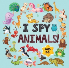 Image for I Spy Animals Book Ages 2-5 : A Fun I spy and Guessing Game for kids age 2-5 Year Olds Featuring over 100 Cute Animal images for Kids, Toddler and Preschool ( I spy book gifts)