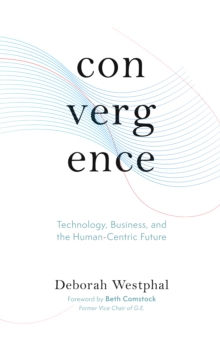 Convergence: Technology, Business, and the Human-Centric Future