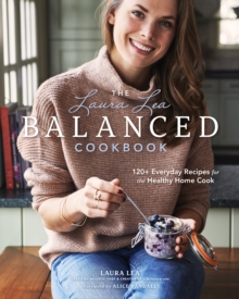 Image for The Laura Lea Balanced Cookbook:120+ Everyday Recipes for the Healthy Home Cook