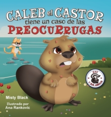 Image for Caleb el Castor calma su ansiedad : Brave the Beaver Has the Worry Warts (Spanish Edition)