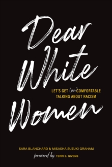 Dear White Women: Let’s Get (Un)comfortable Talking about Racism