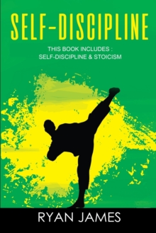 Image for Self-Discipline : & Stoicism - 32 Small Changes to Create a Life Long Habit of Self-Discipline, Laser-Sharp Focus, and Extreme Productivity & Introduction to The Stoic Way of Life