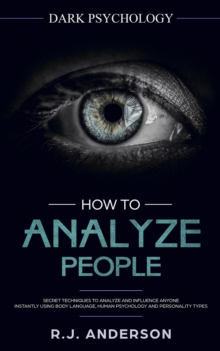 Image for How to Analyze People : Dark Psychology - Secret Techniques to Analyze and Influence Anyone Using Body Language, Human Psychology and Personality Types (Persuasion, NLP)