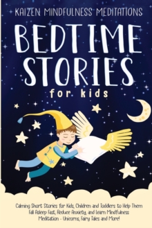 Image for Bedtime Stories for Kids : Calming Short Stories for Kids, Children and Toddlers to Help Them Fall Asleep Fast, Reduce Anxiety, and Learn Mindfulness Meditation - Unicorns, Fairy Tales and More!