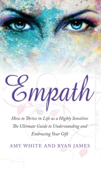 Image for Empath : How to Thrive in Life as a Highly Sensitive - The Ultimate Guide to Understanding and Embracing Your Gift (Empath Series) (Volume 1)