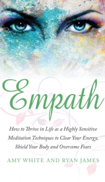 Image for Empath : How to Thrive in Life as a Highly Sensitive - Meditation Techniques to Clear Your Energy, Shield Your Body and Overcome Fears (Empath Series) (Volume 2)